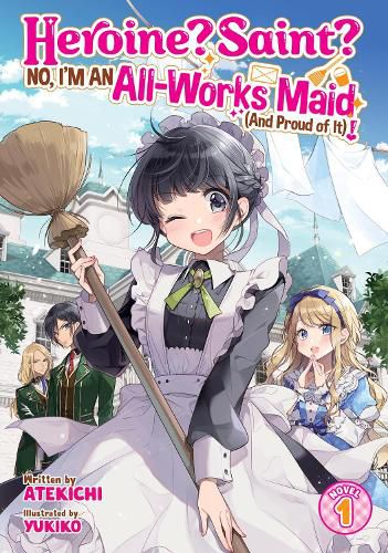 Cover image for Heroine? Saint? No, I'm an All-Works Maid (And Proud of It)! (Light Novel) Vol. 1