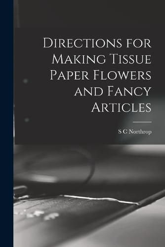 Cover image for Directions for Making Tissue Paper Flowers and Fancy Articles