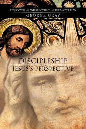 Cover image for Discipleship from Jesus's Perspective: Rediscovering and Reinstituting the Master Plan