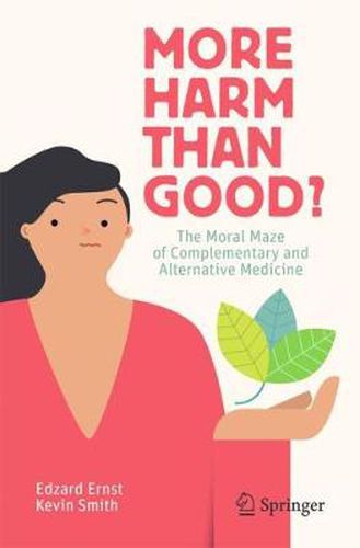 Cover image for More Harm than Good?: The Moral Maze of Complementary and Alternative Medicine