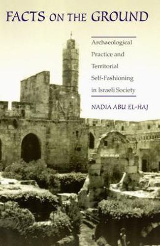 Cover image for Facts on the Ground: Archeological Practice and Territorial Self-Fashioning in Israeli Society