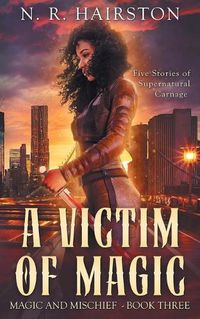 Cover image for A Victim of Magic: Five Stories of Supernatural Carnage