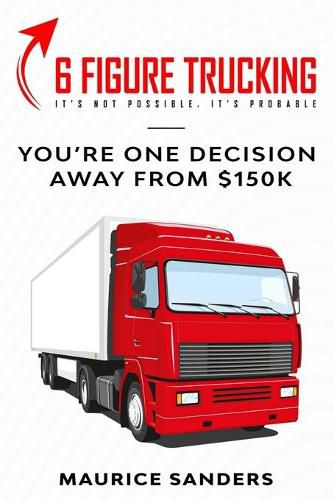 Cover image for 6 Figure Trucking: You're only one decision away from $150k