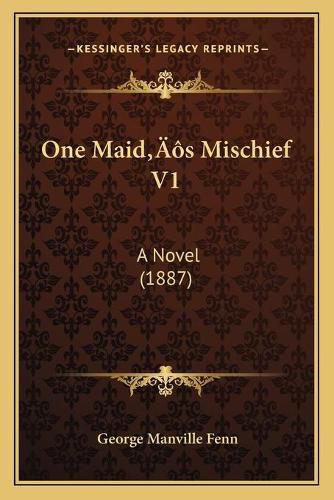 Cover image for One Maidacentsa -A Centss Mischief V1: A Novel (1887)