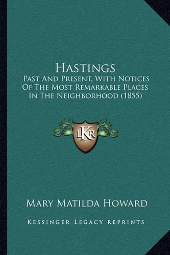 Hastings: Past and Present, with Notices of the Most Remarkable Places in the Neighborhood (1855)