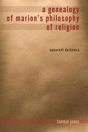 Cover image for A Genealogy of Marion's Philosophy of Religion: Apparent Darkness