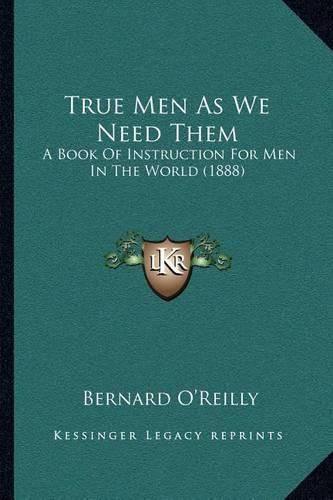 True Men as We Need Them: A Book of Instruction for Men in the World (1888)