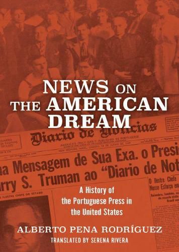 Cover image for News on the American Dream: A History of the Portuguese Press in the United States