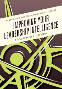 Cover image for Improving Your Leadership Intelligence: A Field Book for K-12 Leaders