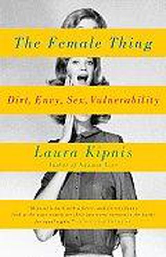 Cover image for The Female Thing: Dirt, envy, sex, vulnerability