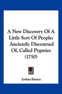 Cover image for A New Discovery of a Little Sort of People: Anciently Discoursed Of, Called Pygmies (1750)