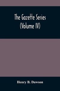 Cover image for The Gazette Series (Volume Iv)