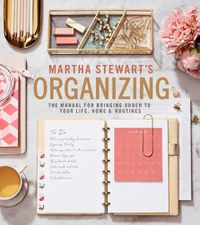 Cover image for Martha Stewart's Organizing: The Manual for Bringing Order to Your Life, Home & Routines