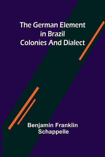 Cover image for The German Element in Brazil; Colonies and Dialect