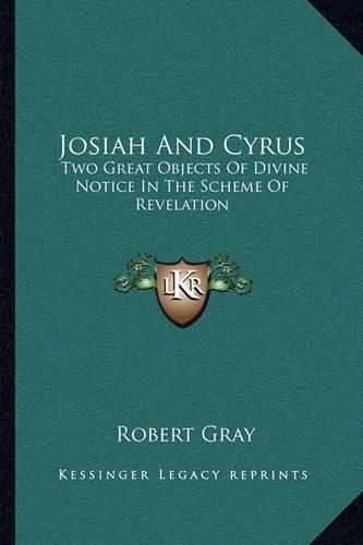 Josiah and Cyrus: Two Great Objects of Divine Notice in the Scheme of Revelation