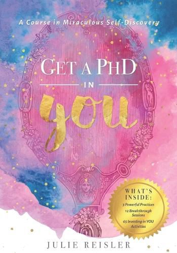 Cover image for Get a PhD in YOU: A Course in Miraculous Self-Discovery