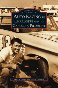 Cover image for Auto Racing in Charlotte and the Carolina Piedmont