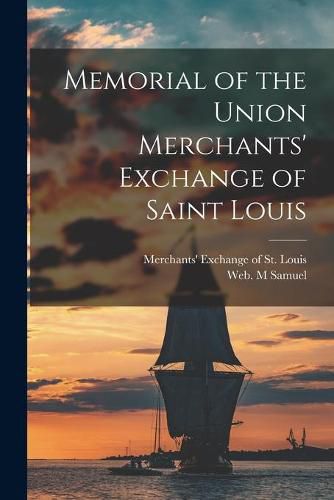 Cover image for Memorial of the Union Merchants' Exchange of Saint Louis