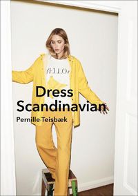 Cover image for Dress Scandinavian: Style your Life and Wardrobe the Danish Way