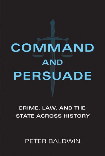 Cover image for Command and Persuade: Crime, Law, and the State across History