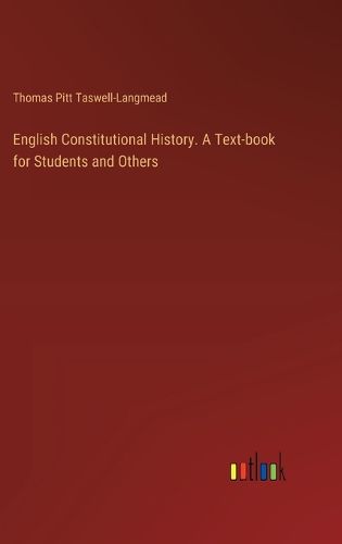 Cover image for English Constitutional History. A Text-book for Students and Others