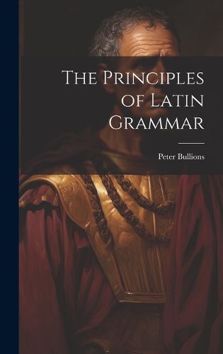 Cover image for The Principles of Latin Grammar