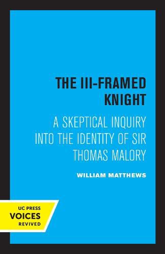 The III-Framed Knight: A Skeptical Inquiry into the Identity of Sir Thomas Malory