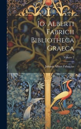 Cover image for Jo. Alberti Fabricii Bibliotheca Graeca; Volume 2