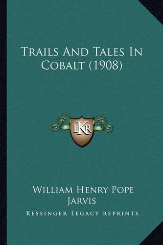 Cover image for Trails and Tales in Cobalt (1908)