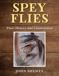 Cover image for Spey Flies, Their History and Construction