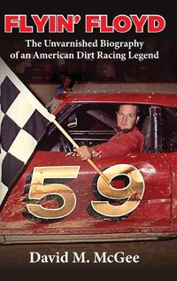 Cover image for Flyin' Floyd - The Unvarnished Biography of an American Dirt Racing Legend