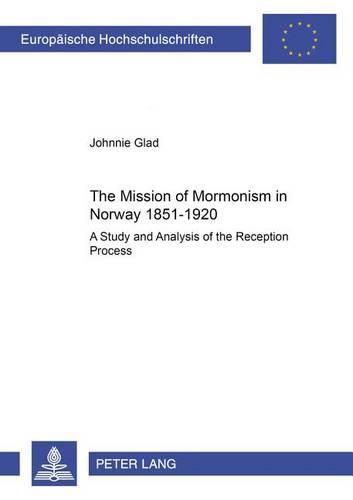 Cover image for The Mission of Mormonism in Norway 1851-1920: A Study and Analysis of the Reception Process