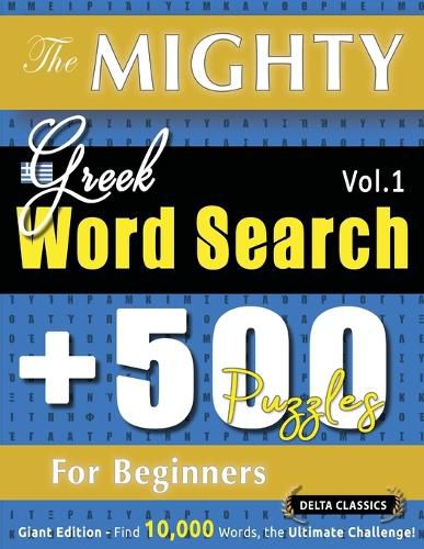 Cover image for The Mighty Greek Word Search - 500 Puzzles for Beginners - Delta Classics - Giant Edition - Find 10,000 Words, the Ultimate Challenge!
