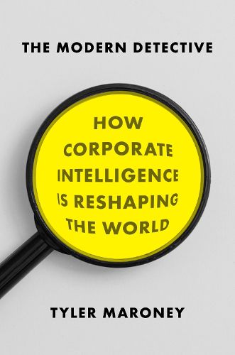 Cover image for The Modern Detective: How Corporate Intelligence is Reshaping the World