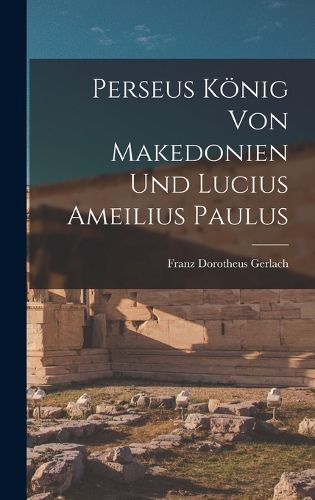 Cover image for Perseus Koenig von Makedonien und Lucius Ameilius Paulus
