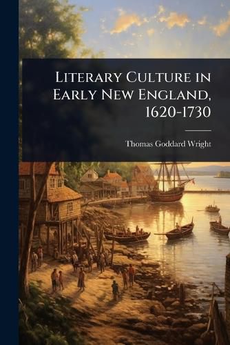 Cover image for Literary Culture in Early New England, 1620-1730