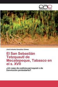 Cover image for El San Sebastian Tetzquautl de Mecatepeque, Tabasco en el s. XVII