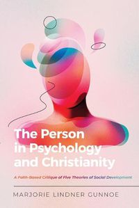 Cover image for The Person in Psychology and Christianity: A Faith-Based Critique of Five Theories of Social Development