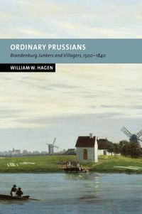 Cover image for Ordinary Prussians: Brandenburg Junkers and Villagers, 1500-1840