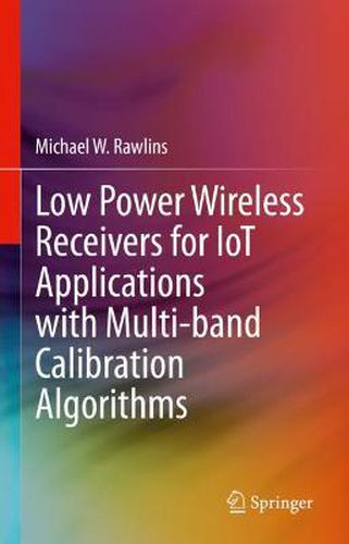 Cover image for Low Power Wireless Receivers for IoT Applications with Multi-band Calibration Algorithms