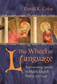 Cover image for The Wheel of Language: Representing Speech in Middle English Poetry 1377-1422