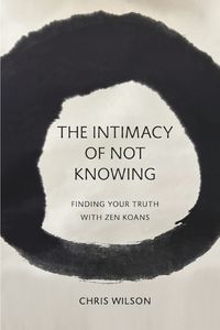 Cover image for The Intimacy of Not Knowing