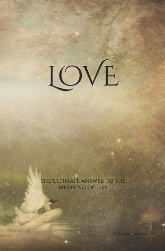 Cover image for Love: The Ultimate Answer to the Meaning of Life