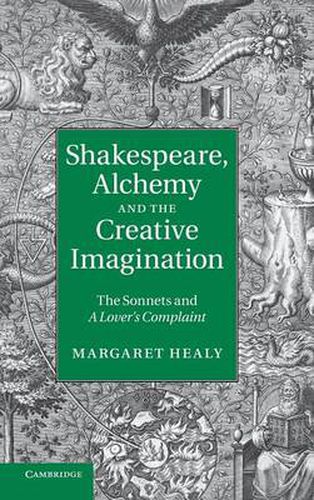 Cover image for Shakespeare, Alchemy and the Creative Imagination: The Sonnets and A Lover's Complaint