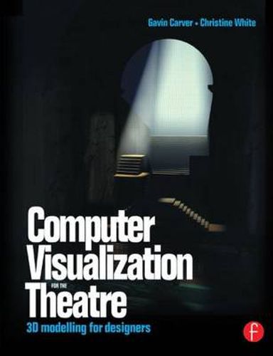 Cover image for Computer Visualization for the Theatre: 3D Modelling for Designers