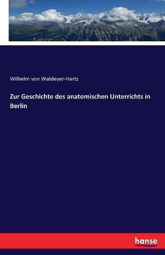 Zur Geschichte des anatomischen Unterrichts in Berlin