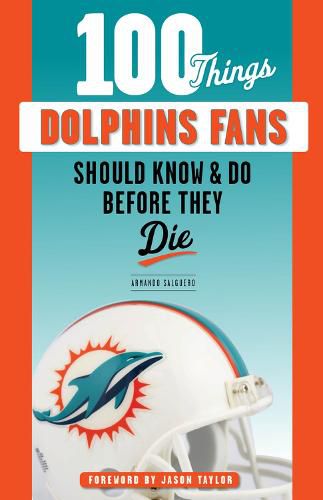 Cover image for 100 Things Dolphins Fans Should Know & Do Before They Die