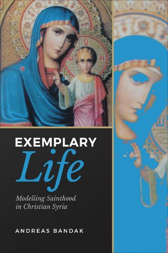 Cover image for Exemplary Life: Modelling Sainthood in Christian Syria