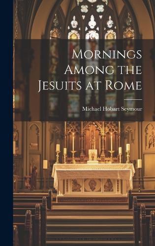 Cover image for Mornings Among the Jesuits at Rome