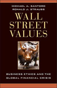 Cover image for Wall Street Values: Business Ethics and the Global Financial Crisis